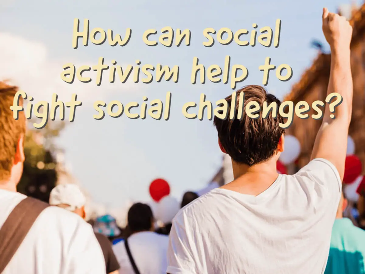 How can social activism help to fight social challenges?
